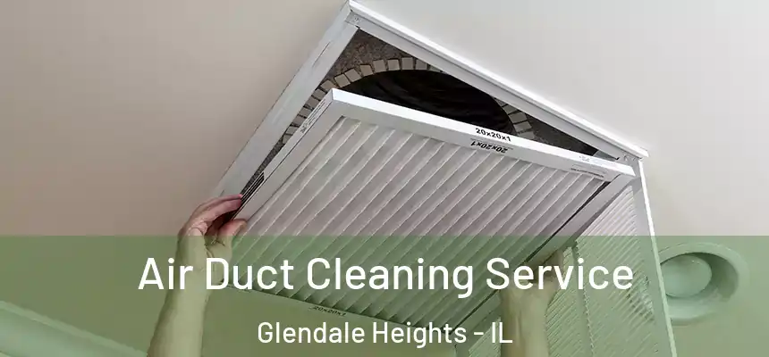 Air Duct Cleaning Service Glendale Heights - IL