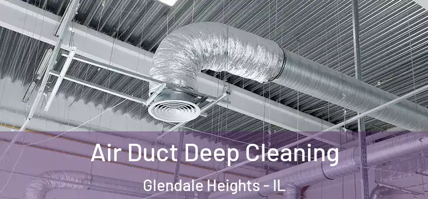 Air Duct Deep Cleaning Glendale Heights - IL