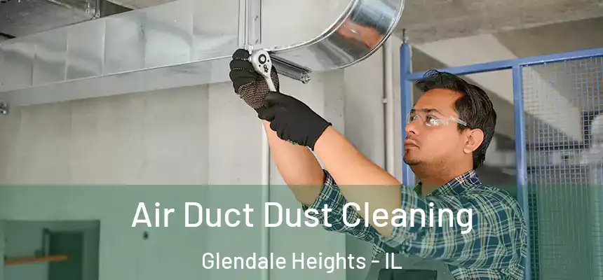  Air Duct Dust Cleaning Glendale Heights - IL