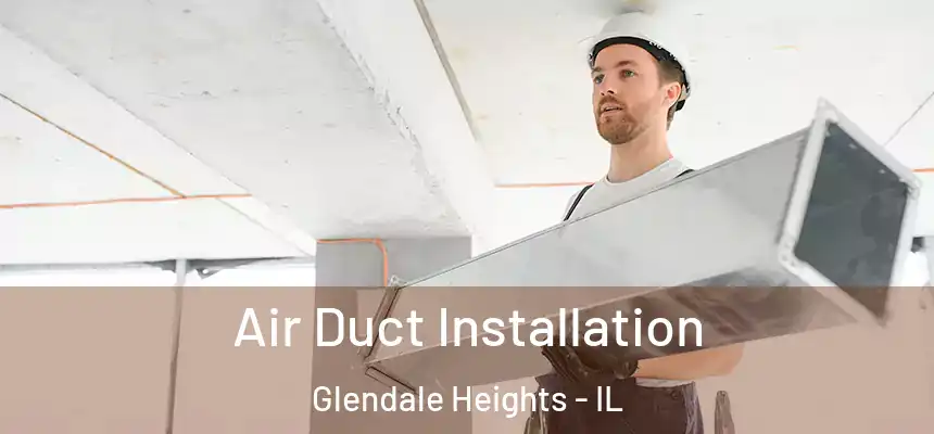  Air Duct Installation Glendale Heights - IL