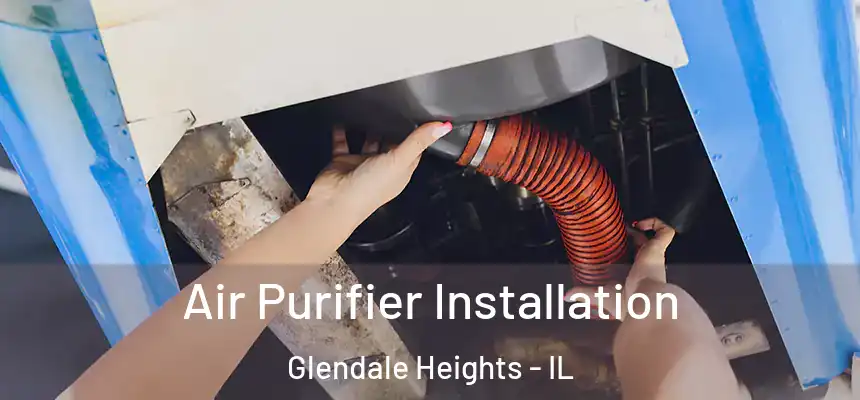  Air Purifier Installation Glendale Heights - IL