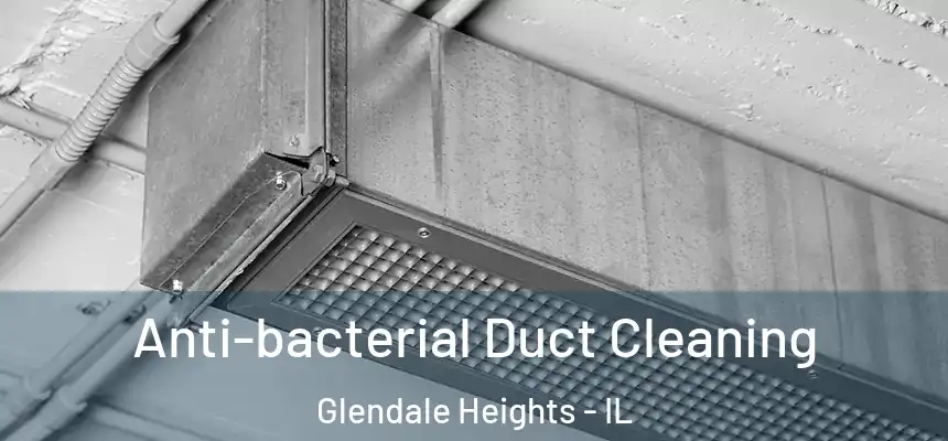  Anti-bacterial Duct Cleaning Glendale Heights - IL