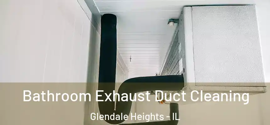 Bathroom Exhaust Duct Cleaning Glendale Heights - IL