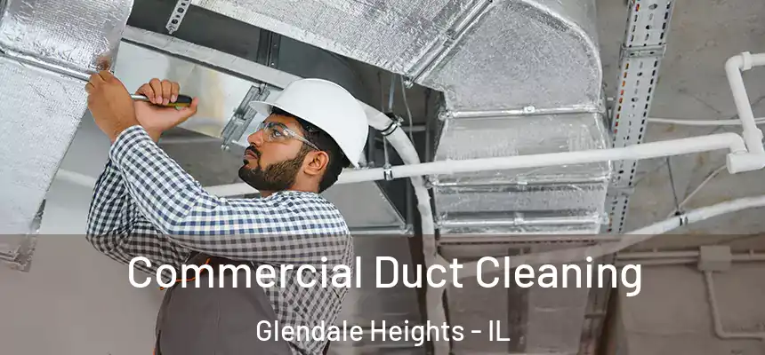 Commercial Duct Cleaning Glendale Heights - IL