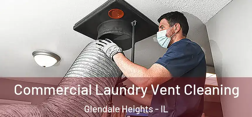 Commercial Laundry Vent Cleaning Glendale Heights - IL