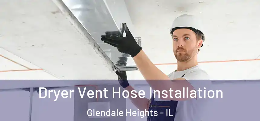  Dryer Vent Hose Installation Glendale Heights - IL