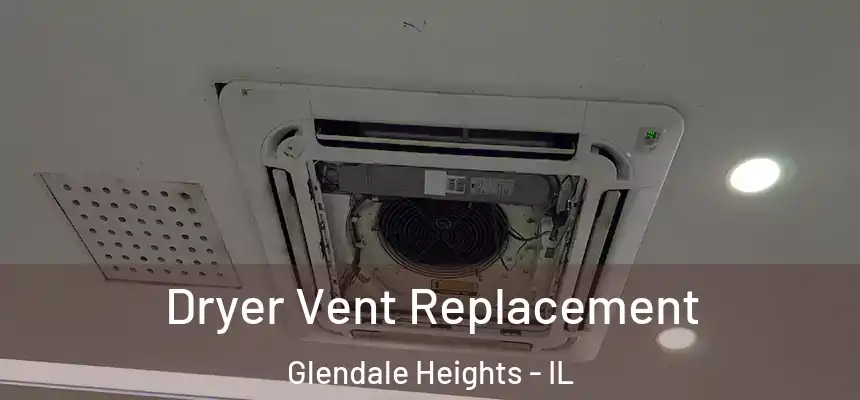 Dryer Vent Replacement Glendale Heights - IL