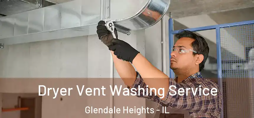 Dryer Vent Washing Service Glendale Heights - IL