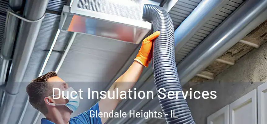  Duct Insulation Services Glendale Heights - IL