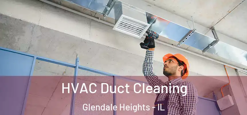  HVAC Duct Cleaning Glendale Heights - IL
