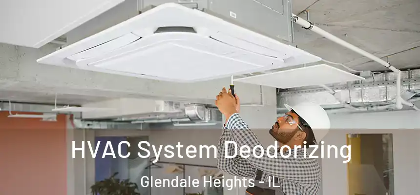 HVAC System Deodorizing Glendale Heights - IL
