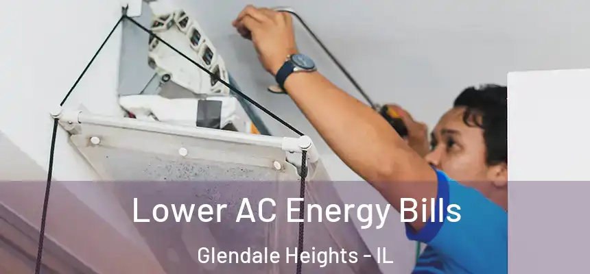 Lower AC Energy Bills Glendale Heights - IL