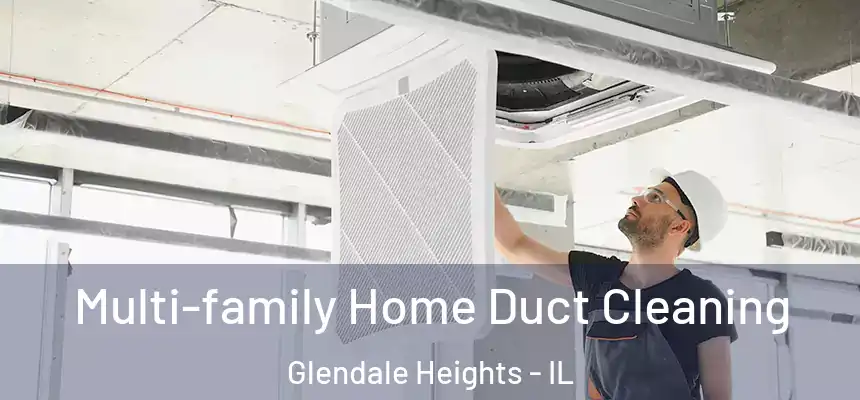 Multi-family Home Duct Cleaning Glendale Heights - IL