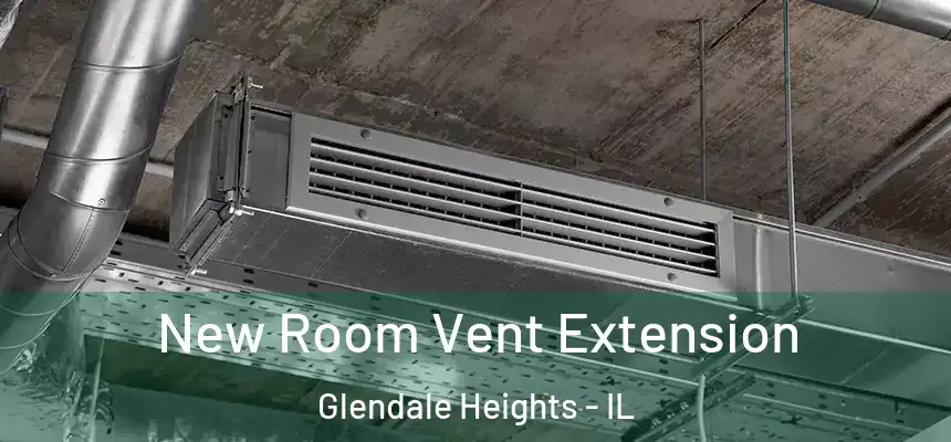 New Room Vent Extension Glendale Heights - IL