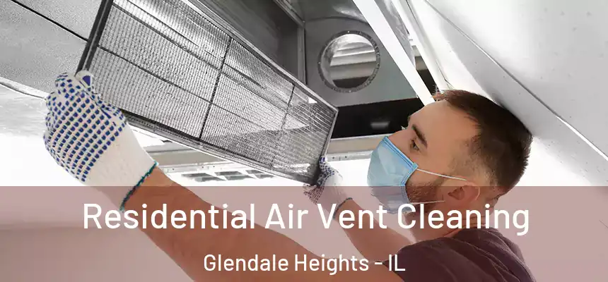  Residential Air Vent Cleaning Glendale Heights - IL