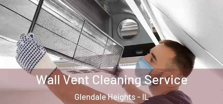  Wall Vent Cleaning Service Glendale Heights - IL